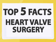 Top 5 Facts for Newly Diagnosed Heart Valve Surgery Patients