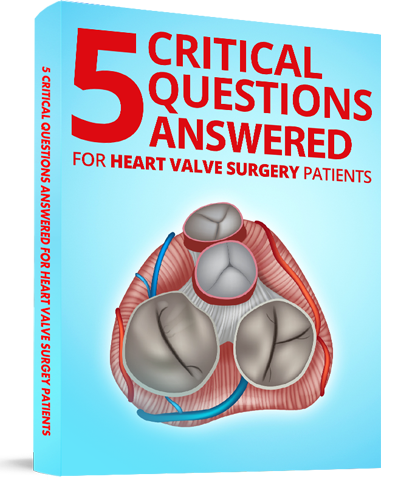 5 Critical Questions Answered: For Heart Valve Surgery Patients Their Families & Friends