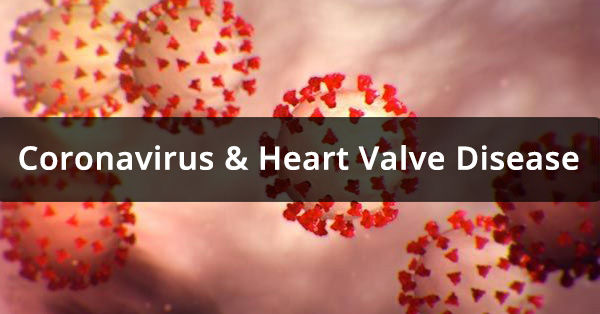 Coronavirus, COVID-19 and Heart Valve Disease