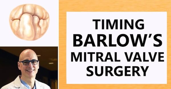 Barlow's Mitral Valve Surgery: When is the Right Time?