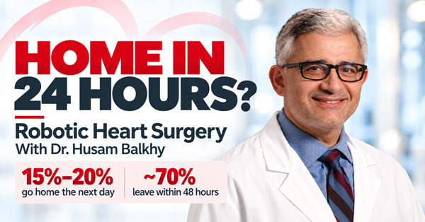 Dr. Husam Balkhy Robotic Mitral Valve Surgery Discharge Facts