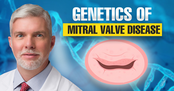 Mitral Valve Prolapse Genetics: What Should Patients Know?
