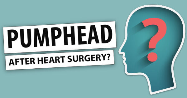 Pumphead After Heart Surgery