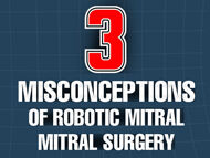 Top 3 Misconceptions About Robotic Mitral Valve Surgery