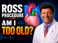 Doctor Q&amp;A: Am I Too Old for the Ross Procedure